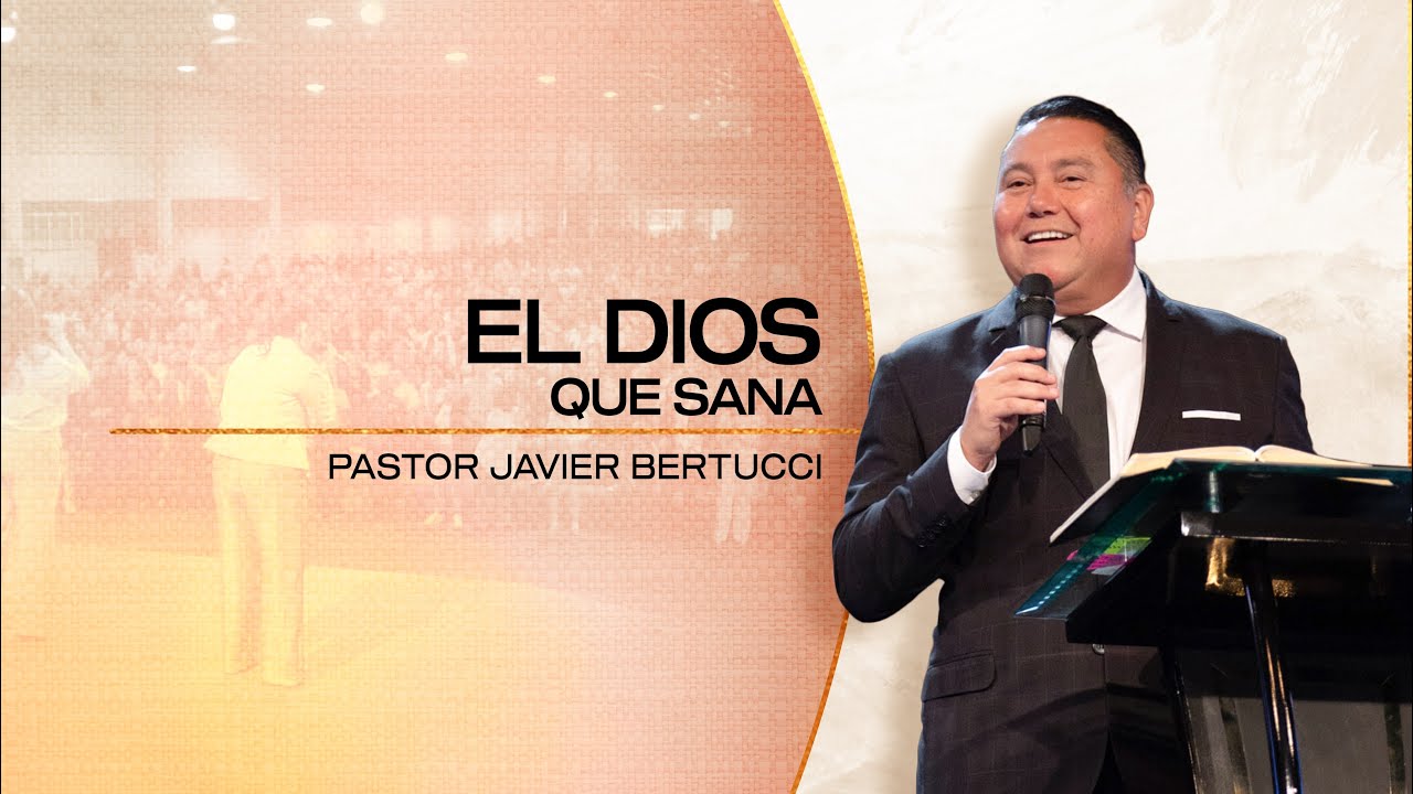 El Dios que sana - Pastor Javier Bertucci