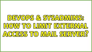 DevOps & SysAdmins: How to limit external access to mail server? (2 Solutions!!) Wealth
