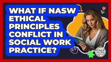 What If NASW Ethical Principles Conflict In Social Work Practice? - Child Welfare Network