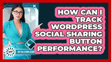 How Can I Track WordPress Social Sharing Button Performance? - WP Solutions Guru