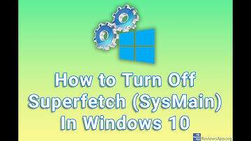 How to Turn Off Superfetch (SysMain) In Windows 10