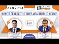 How to generate 10 times wealth in 10 years