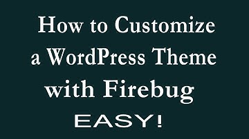 How to Customize a WordPress Theme with Firebug | Modify Your WordPress Site