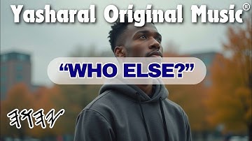 Yasharal Original Music: Who Else? (YAHUAH Is YAHUSHA)
