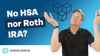 Not Eligible for an HSA or a Roth IRA – What's the Next Step?