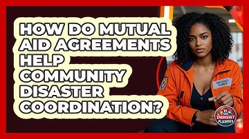 How Do Mutual Aid Agreements Help Community Disaster Coordination? - Your Emergency Planner