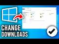 How To Change Download Location In Windows 10 - Step By Step