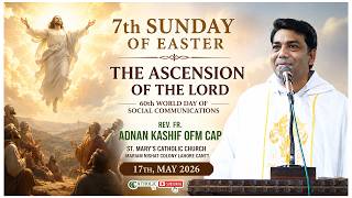 7th Sunday of Easter | The Ascension of the Lord | Fr. Adnan Kashif OFM Cap | 17th, May 2026