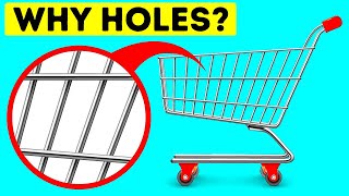 Why Shopping Carts Have Holes + 15 Things You Never Thought About