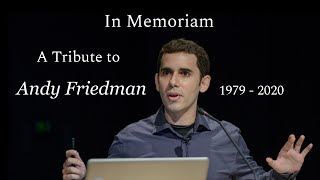 In Memoriam. A tribute to our beloved friend and colleague Andy Friedman.