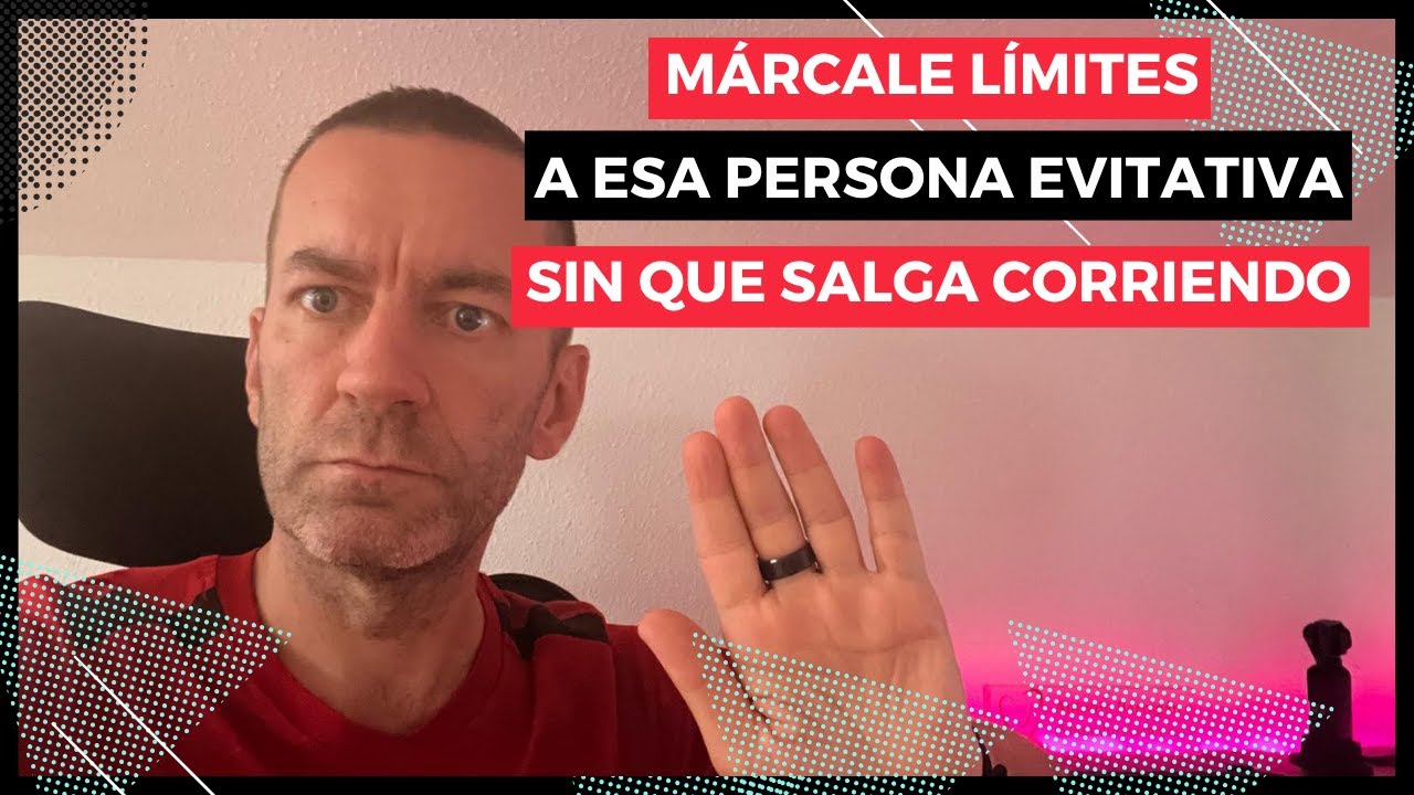 Marca LÍMITES a una persona EVITATIVA, basándote en esto.