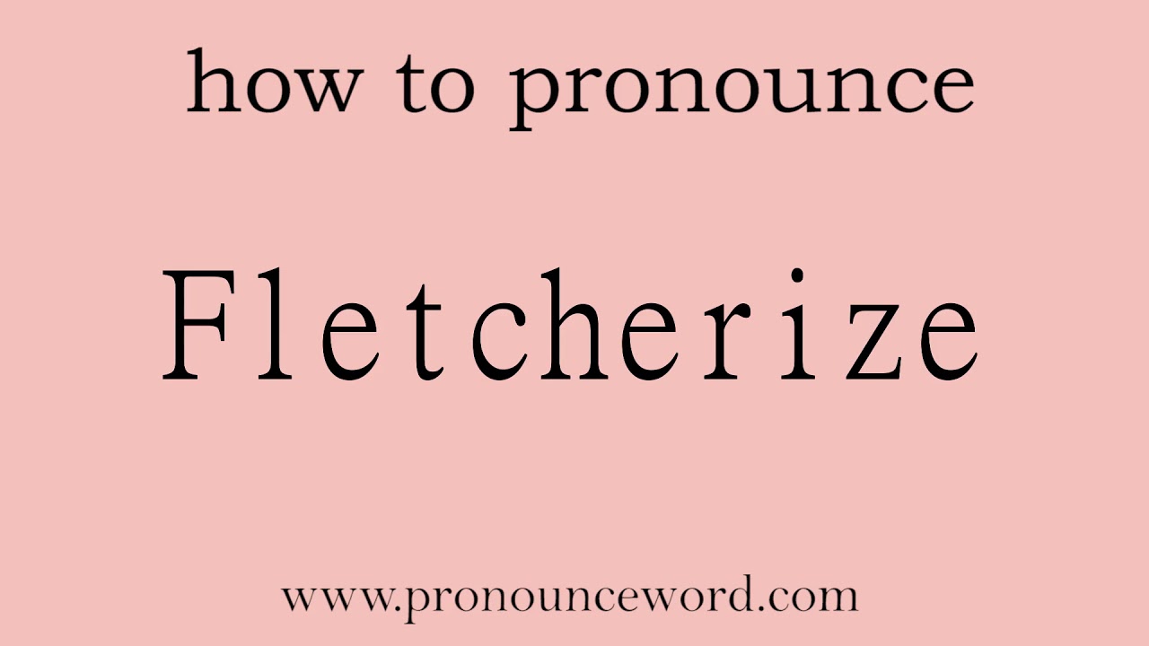 Fletcherized pronounce word:how to pronounce Fletcherize in english (correct ...