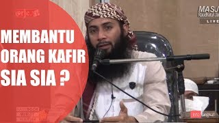 Membantu Orang Kafir Sia Sia ? | Ustad Syafiq Reza Basalamah