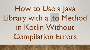 How to Use a Java Library with a .to Method in Kotlin Without Compilation Errors