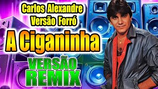 A CIGANINHA / CARLOS ALEXANDRE / VERSÃO REMIX FORRÓ / WA PLAY PRODUÇOES