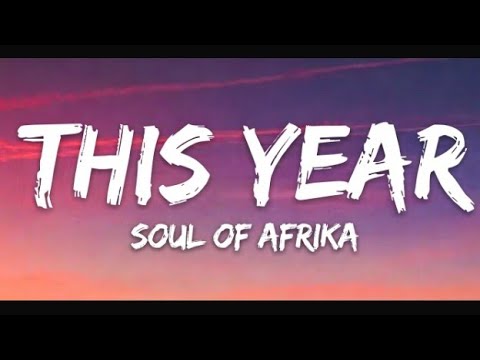 THIS YEAR SOUL OF AFRIKA LYRICS VIDEO 