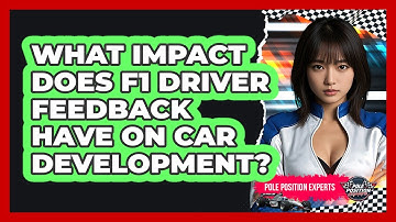 What Impact Does F1 Driver Feedback Have On Car Development? - Pole Position Experts