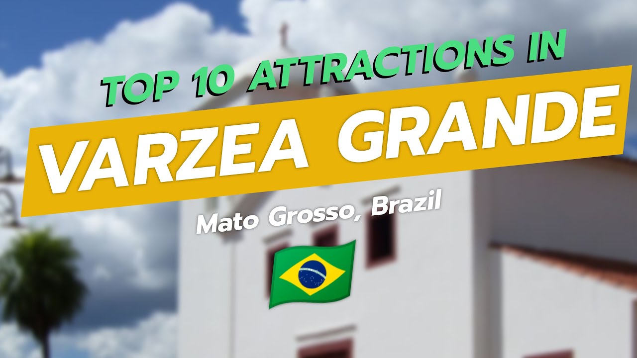 Top 10 Attractions in Varzea Grande, Mato Grosso 🌎✨