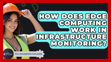 How Does Edge Computing Work In Infrastructure Monitoring? - Civil Engineering Explained