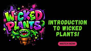 Introduction to Wicked Plants!