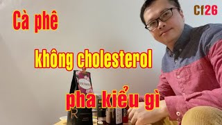 26Cf Cà Phê Không Cholesterol - Pha Chế Chiết Suất Kiểu Gì?