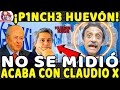 &quot;P1NCHE HU3VÓN&quot; ¡ACABÓ CON CLAUDIO X! ¡NO SE MIDIÓ!