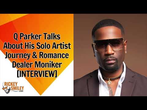 Q Parker Talks About His Romance Dealer Moniker & Solo Artist Journey