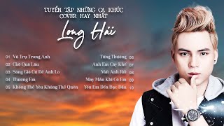 Tuyển tập những ca khúc cover hay nhất của Long Hải (P3) | Long Hải Official