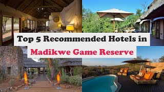 Top 5 Recommended Hotels In Madikwe Game Reserve | Top 5 Best 5 Star Hotels In Madikwe Game Reserve