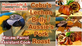 LECHON BELLY ALA CEBU / AUSSIE PORK ROAST / PORCHETTA / OVEN-BAKED / MACAW PARROT ASSISTANT COOK