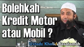 Bolehkah Kredit Motor atau Mobil - Ustadz Khalid Basalamah, MA