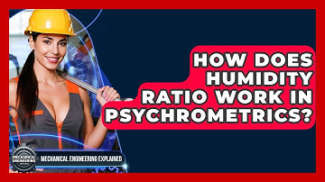 How Does Humidity Ratio Work In Psychrometrics? - Mechanical Engineering Explained