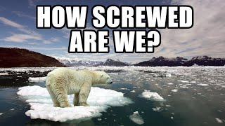 How Screwed Are We From Climate Change?