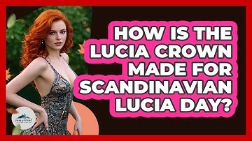 How Is The Lucia Crown Made For Scandinavian Lucia Day? - Unmapping Scandinavia