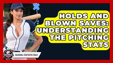 Holds And Blown Saves: Understanding The Pitching Stats - Baseball Statistics Vault
