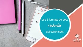 Les 3 formats de post LinkedIn qui cartonnent