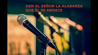 Video thumbnail of "DEN AL SEÑOR SUS ALABANZAS"