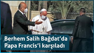 Irak Cumhurbaşkanı Berhem Salih #Bağdat'ta #Papa Franciscus'u karşıladı.