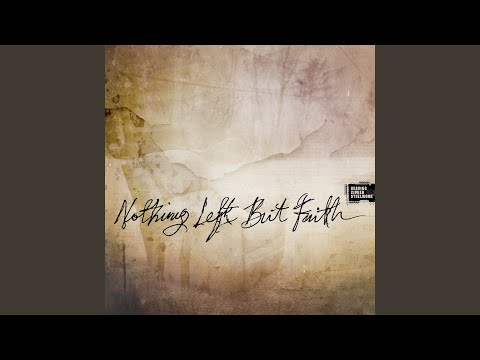 Nothing Left But Faith