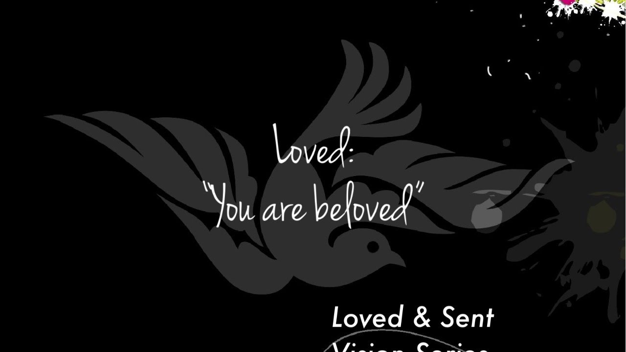 Loved Sent Loved Chapter 1 You Are Beloved YouTube Loved Sent Loved Chapter 1 You Are Beloved YouTube