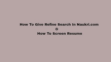How to give Refine Search in Naukri.com and Screen Resume