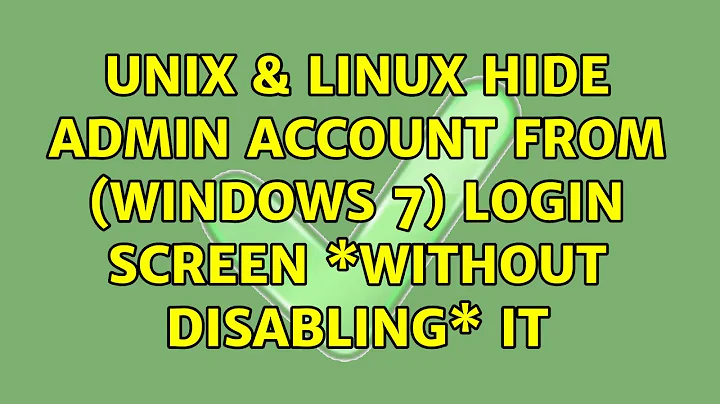 Unix & Linux: Hide admin account from (Windows 7) login screen \*without disabling\* it