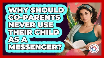 Why Should Co-parents Never Use Their Child As A Messenger? - Single Parent Support Hub