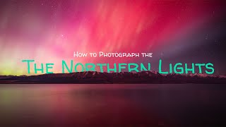 Aurora Borealis - How to Photograph the Northern Lights