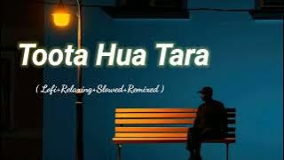 Toota Hua Tara (Lofi Relaxing Slowed Remixed) Rameen Lofi Production