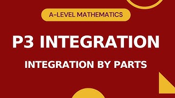 P3 Integration Part 4 | Integration By Parts (Product Rule) 1 | A-level Math 9709 | P3 Crash Course