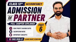 Admission of Partner Part 6🔥 | Full Explanation | Class 12 Accounts
