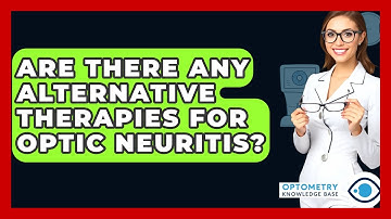 Are There Any Alternative Therapies For Optic Neuritis? - Optometry Knowledge Base