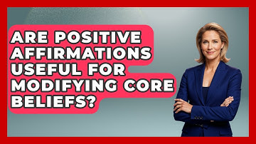 Are Positive Affirmations Useful For Modifying Core Beliefs? - Cognitive Therapy Hub