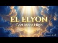 EL ELYON God Most High 8 Hours Of Deep Worship Scripture